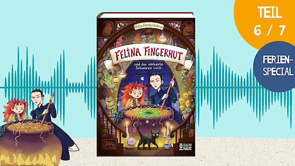 Ferien-Special: Felina Fingerhut (Teil 6)